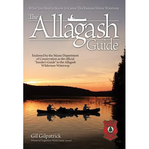 The Allagash Guide: What You Need to Know to Canoe This Famous Maine Waterway/ Winner of Legendary Maine Guide Award