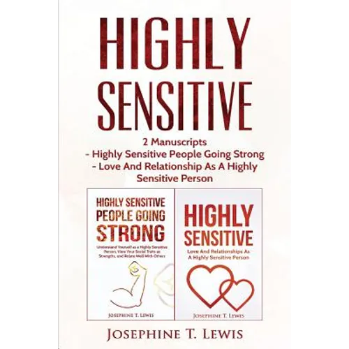 Highly Sensitive: 2 Manuscripts - Highly Sensitive People Going Strong & Love And Relationship As A Highly Sensitive Person