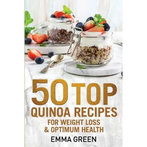 50 Top Quinoa Recipes: For Weight Loss and Optimum Health
