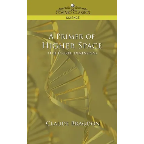 A Primer of Higher Space (the Fourth Dimension)
