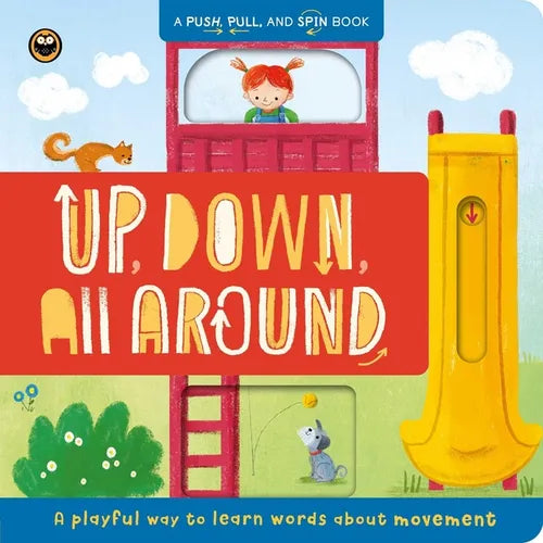 Up, Down, All Around: A Push, Pull, and Spin Book: A Playful Way to Learn Words about Movement