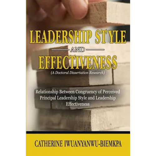 Leadership Style and Effectiveness: Examining the Relationship Between Congruency of Perceived Principal Leadership Style and Leadership Effectiveness