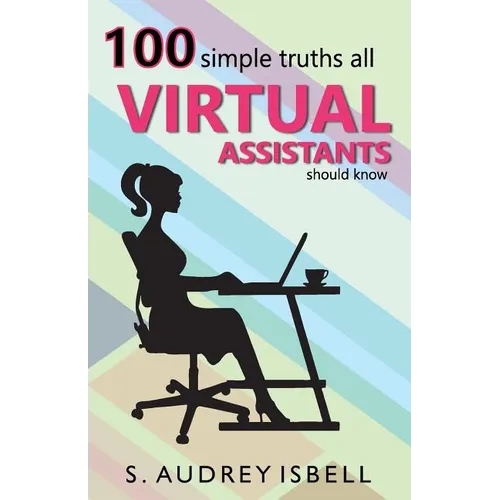 100 Simple Truths all Virtual Assistants Should Know