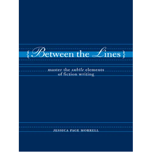 Between the Lines: Master the Subtle Elements of Fiction Writing