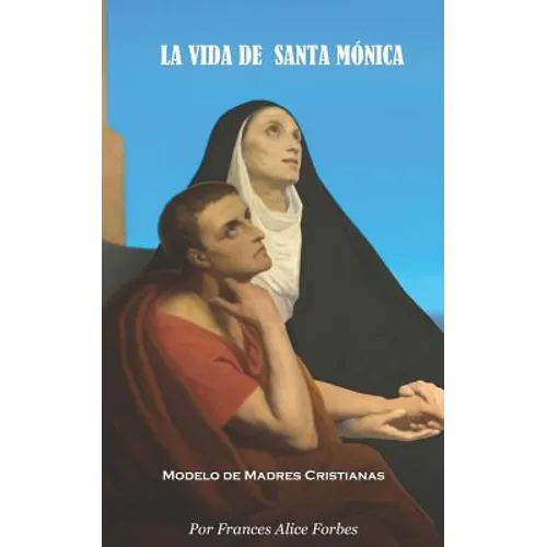 La Vida de Santa Mónica: Modelo de Madres Cristianas