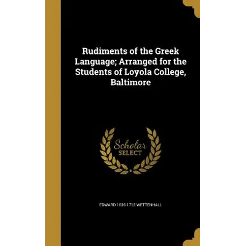 Rudiments of the Greek Language; Arranged for the Students of Loyola College, Baltimore