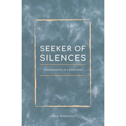 Seeker of Silences: Contemplations of a Silent Mind