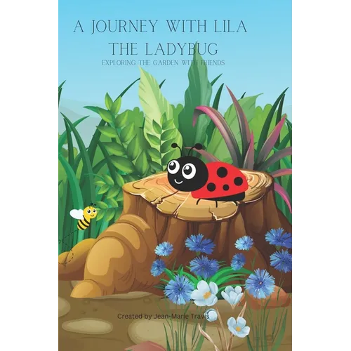 A Journey with Lila the Lady Bug: Exploring the Garden with Friends