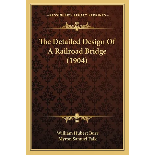 The Detailed Design Of A Railroad Bridge (1904)