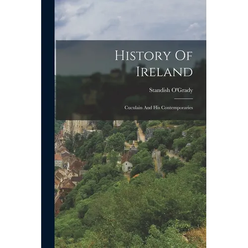 History Of Ireland: Cuculain And His Contemporaries