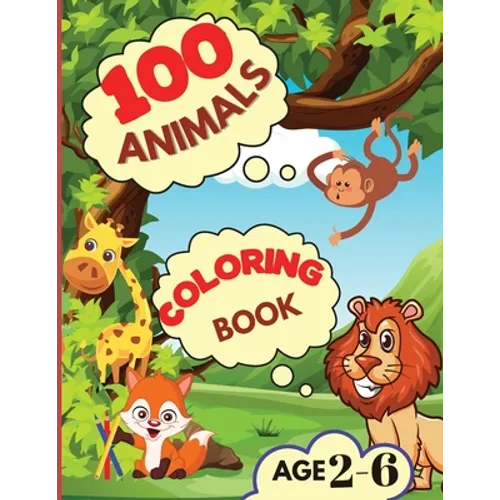 100 Animals Coloring Book: My First Coloring Book with Animals From Anywhere Easy and Fun Educational Coloring Pages of Animals for Boys, Girls, Presc