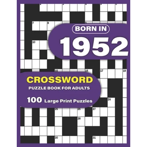 Born In 1952: Crossword Puzzle Book For Adults: Large Print Crossword Puzzles For Adults To Enjoy Holiday Solo time With Word Games