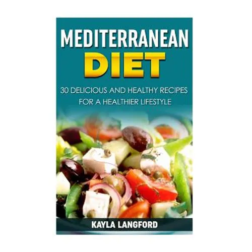 Mediterranean Diet: 30 Delicious and Healthy Recipes for a Healthier Lifestyle