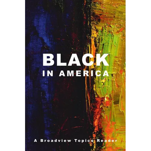 Black in America: A Broadview Topics Reader
