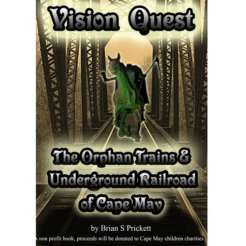 Vision Quest The Orphan Trains & Underground Railroad of Cape May