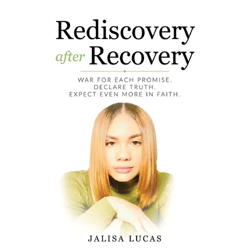 Rediscovery after Recovery: War for Each Promise. Declare Truth. Expect Even More in Faith.