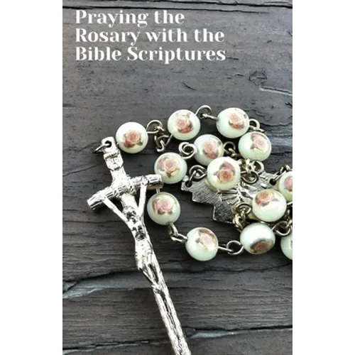 Praying the Rosary with the Bible Scriptures: with Contemplation Guidance for Each Mystery