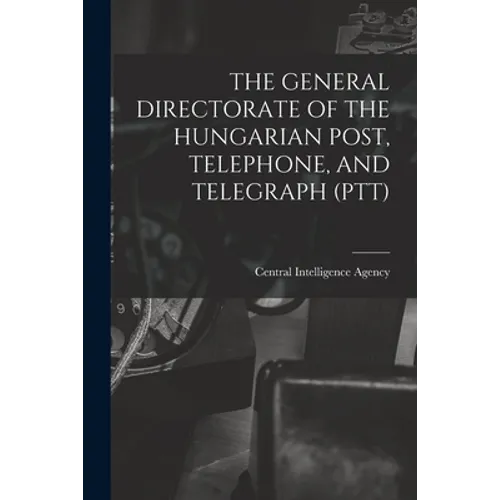 The General Directorate of the Hungarian Post, Telephone, and Telegraph (Ptt)