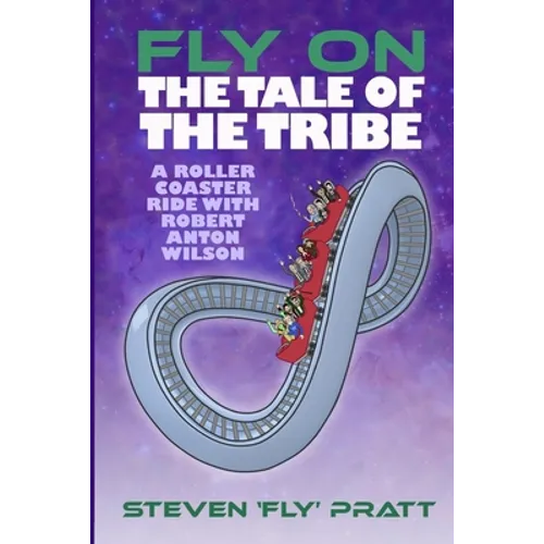 Fly On The Tale Of The Tribe: A Rollercoaster Ride With Robert Anton Wilson