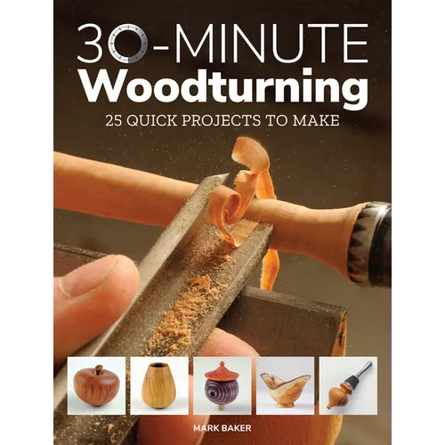 30-Minute Woodturning: 25 Quick Projects to Make