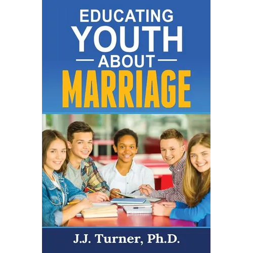 Educating Youth About Marriage: Train Up A Child In The Way He Should Go