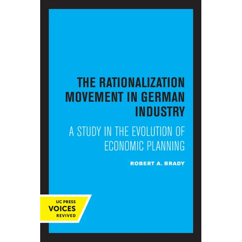 The Rationalization Movement in German Industry: A Study in the Evolution of Economic Planning