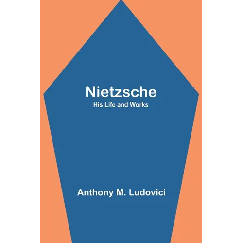 Nietzsche: His Life and Works