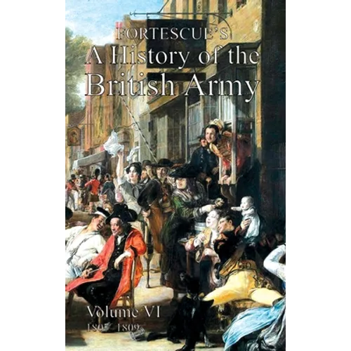 Fortescue's History of the British Army: Volume VI