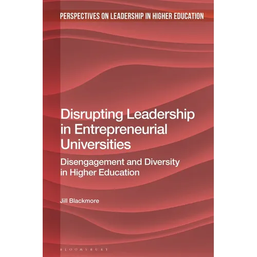 Disrupting Leadership in Entrepreneurial Universities: Disengagement and Diversity in Higher Education