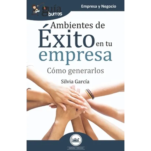 GuíaBurros Ambientes de éxito en tu empresa: Cómo generarlos