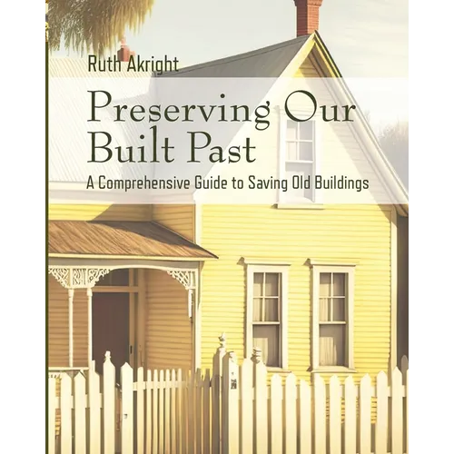 Preserving Our Built Past: A comprehensive Guide to Saving Old Buildings