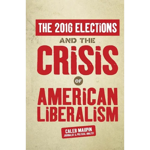The 2016 Elections & The Crisis of American Liberalism