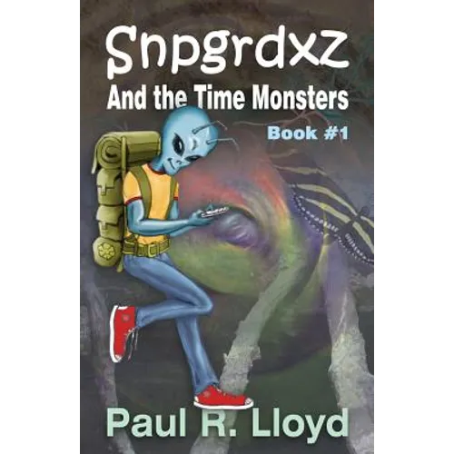 Sngrdxz and the Time Monsters: Book 1 of the Snpgrdxz Series