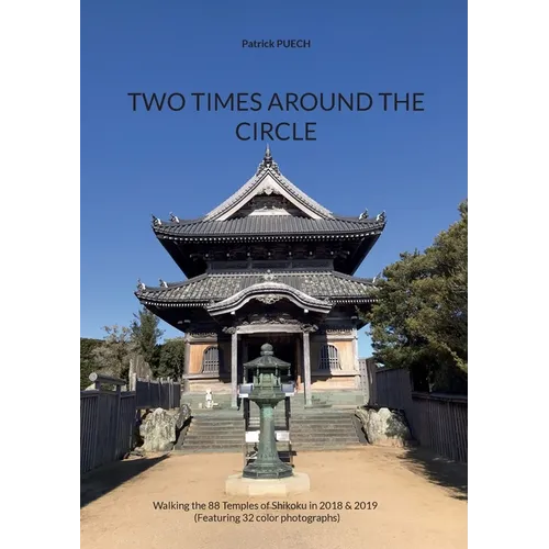 Two Times Around The Circle: Walking the 88 Temples of Shikoku in 2018 & 2019