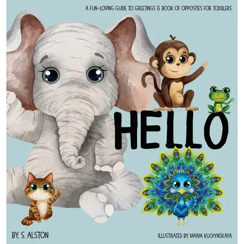 Hello, A Fun-loving Guide to Greetings: Toddlers will love this delightful poetry book of opposites and friendly animals Social Emotional Learning Exc