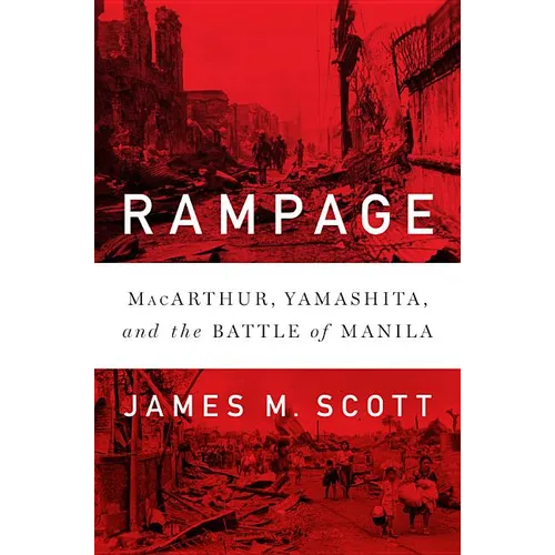 Rampage: Macarthur, Yamashita, and the Battle of Manila
