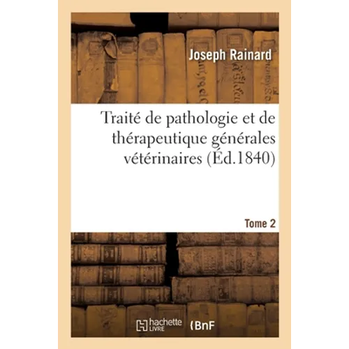 Traité de Pathologie Et de Thérapeutique Générales Vétérinaires. Tome 2