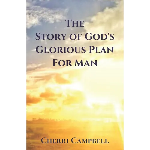 The Story of God's Glorious Plan for Man