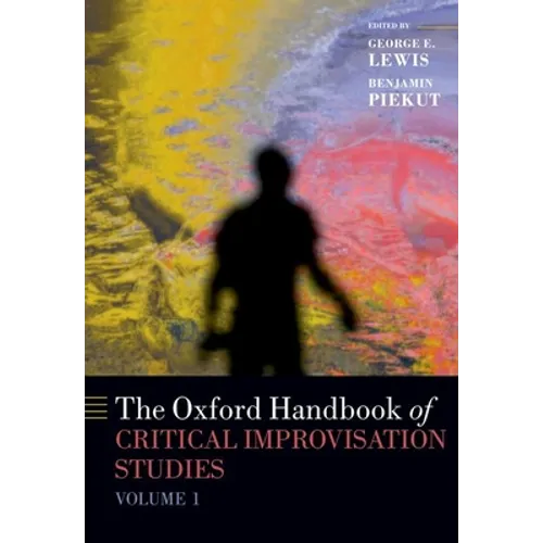Oxford Handbook of Critical Improvisation Studies, Volume 1