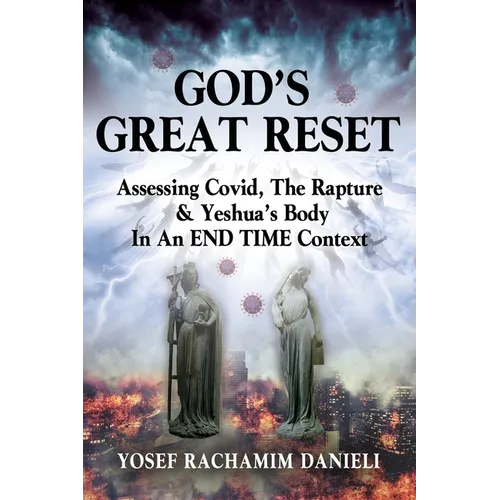 God's Great Reset: Assessing Covid, the Rapture & Yeshua's Body in an END TIME Context