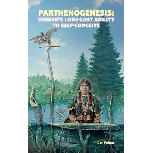Parthenogenesis: Women's Long-Lost Ability to Self-Conceive