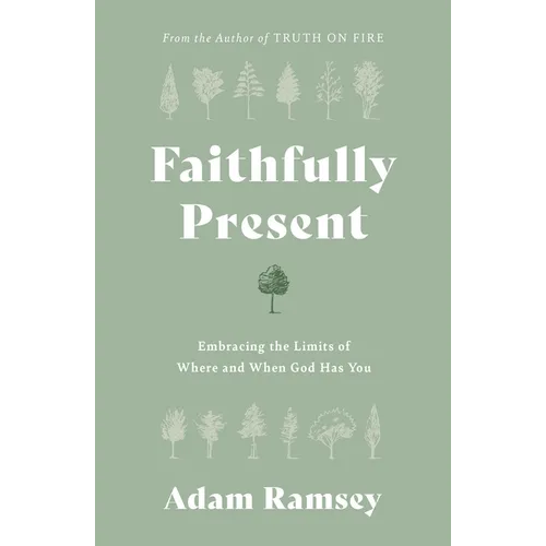 Faithfully Present: Embracing the Limits of Where and When God Has You