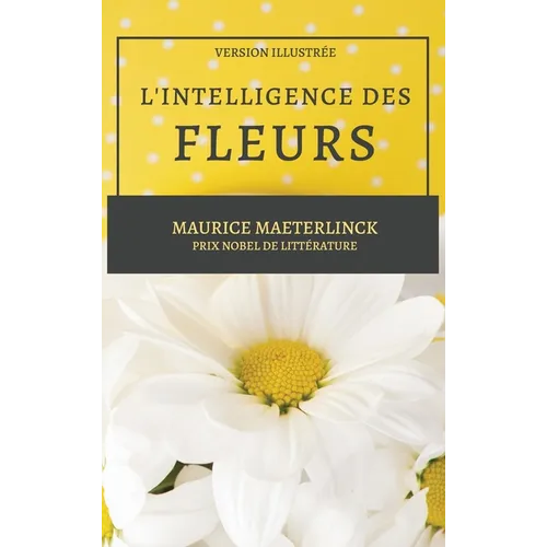 L'Intelligence des Fleurs: Version Illustrée - Larges caractères