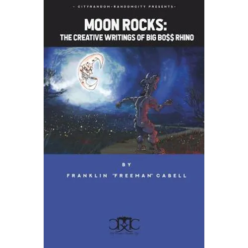 Moon Rocks: The Creative Writings of Big Bo$$ Rhino