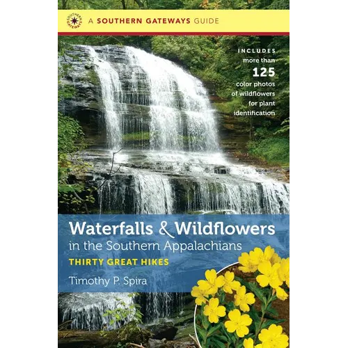 Waterfalls and Wildflowers in the Southern Appalachians: Thirty Great Hikes