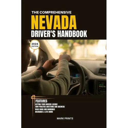 The Comprehensive Nevada Drivers HandBook: A Study and Practice Manual on Getting your Driver's License, Practice Test Questions and Answers, Insuranc