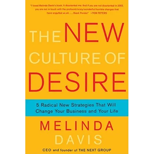 The New Culture of Desire: 5 Radical New Strategies That Will Change Your Business and Your Life