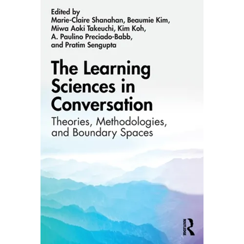 The Learning Sciences in Conversation: Theories, Methodologies, and Boundary Spaces