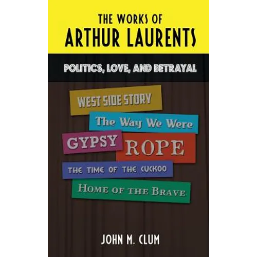 The Works of Arthur Laurents: Politics, Love, and Betrayal