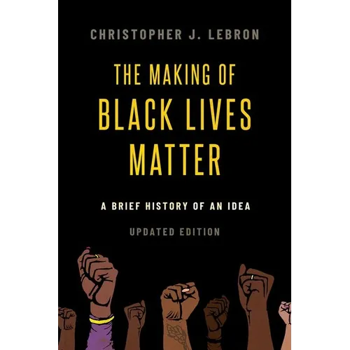 The Making of Black Lives Matter: A Brief History of an Idea, Updated Edition